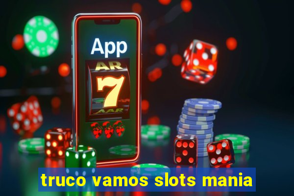 truco vamos slots mania